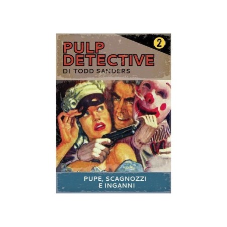 Pupe Scagnozzi e Inganni: Pulp Detective