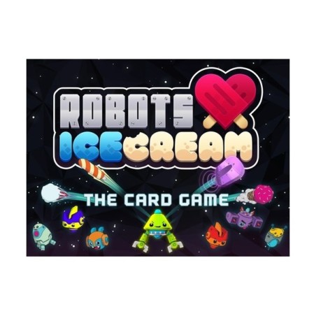 Robots Love Ice Cream: The Card Game